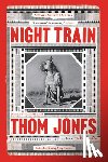 Jones, Thom - Night Train: New and Selected Stories