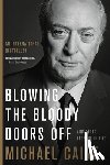 Caine, Michael - Blowing the Bloody Doors Off: And Other Lessons in Life