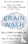 Perlmutter, David - Brain Wash: Detox Your Mind for Clearer Thinking, Deeper Relationships, and Lasting Happiness