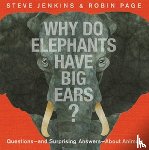 Jenkins, Steve, Page, Robin - Why Do Elephants Have Big Ears?