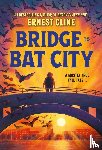 Cline, Ernest - Bridge to Bat City