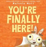 Watt, Melanie - You're Finally Here!