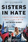 Darby, Seyward - Sisters in Hate: American Women and White Extremism