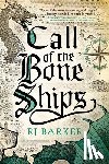 Barker, Rj - CALL OF THE BONE SHIPS