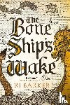 Barker, Rj - BONE SHIPS WAKE