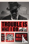 Mosley, Walter - Trouble Is What I Do