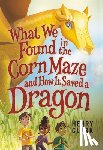 Clark, Henry - What We Found in the Corn Maze and How It Saved a Dragon