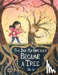 Li, Xin - The Day My Brother Became a Tree