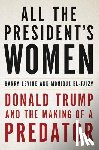 Levine, Barry - All the President's Women: Donald Trump and the Making of a Predator