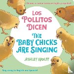 Wolff, Ashley - The Baby Chicks Are Singing/Los Pollitos Dicen