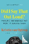 Van Ogtrop, Kristin - Did I Say That Out Loud?: Midlife Indignities and How to Survive Them