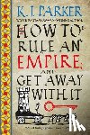 Parker, K. J. - How to Rule an Empire and Get Away with It