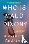 Andrews, Alexandra - Who Is Maud Dixon?