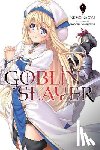 Kagyu, Kumo - Goblin Slayer, Vol. 1 (Novel)
