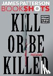 Patterson, James - Kill or Be Killed: Thrillers