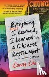 Chin, Curtis - Everything I Learned, I Learned in a Chinese Restaurant: A Memoir