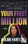 Hamilton, Arlan - Your First Million: Why You Don't Have to Be Born Into a Legacy of Wealth to Leave One Behind