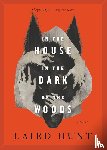 Laird Hunt - In the House in the Dark of the Woods