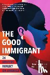 Shukla, Nikesh - The Good Immigrant: 26 Writers Reflect on America