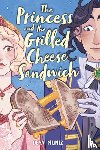Muniz, Deya - The Princess and the Grilled Cheese Sandwich (A Graphic Novel)