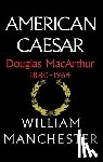 Manchester, William - American Caesar: Douglas MacArthur 1880 - 1964