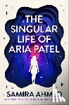 Ahmed, Samira - The Singular Life of Aria Patel