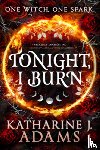 Adams, Katharine J. - Tonight, I Burn