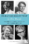 Roosevelt, Eleanor - Eleanor Roosevelt: In Her Words: On Women, Politics, Leadership, and Lessons from Life