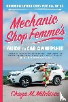 Milchtein, Chaya M. - Mechanic Shop Femme's Guide to Car Ownership