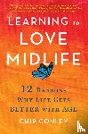 Conley, Chip - Conley, C: Learning to Love Midlife
