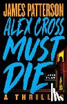 Patterson, James - Alex Cross Must Die: A Thriller