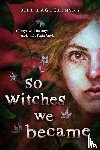 Baguchinsky, Jill - So Witches We Became