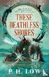 Low, P. H. - These Deathless Shores