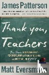 Patterson, James - Thank You, Teachers: True Stories from America's Teachers, Our Last Line of Defense and Our First Line of Hope