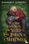 Lemming, Kimberly - Lemming, K: That Time I Got Drunk and Yeeted a Love Potion a