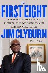 Clyburn, Jim - The First Eight: A Personal History of the Pioneering Black Congressmen Who Shaped a Nation