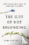Kaminski, Rami - The Gift of Not Belonging: How Outsiders Thrive in a World of Joiners