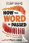 Smith, Clint - How the Word Is Passed (Adapted for Young Readers): Remembering Slavery and How It Shaped America