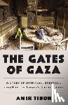 Tibon, Amir - The Gates of Gaza: A Story of Betrayal, Survival, and Hope in Israel's Borderlands