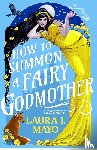 Mayo, Laura J - Mayo, L: How to Summon a Fairy Godmother
