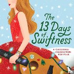 Garland, Tiffany - The 13 Days of Swiftness: A Christmas Celebration for Fans