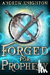 Knighton, Andrew - Forged for Prophecy