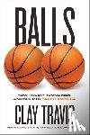 Travis, Clay - Balls: How Trump, Young Men, and Sports Saved America