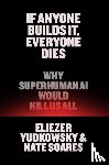 Yudkowsky, Eliezer, Soares, Nate - If Anyone Builds It, Everyone Dies