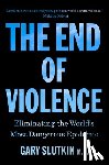 Slutkin, Gary - The End of Violence: Eliminating the World's Most Dangerous Epidemic
