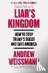 Weissmann, Andrew - Liar's Kingdom: How to Stop Trump's Deceit and Save America