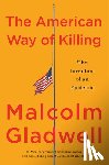 Gladwell, Malcolm - The American Way of Killing: The Invention of an Epidemic
