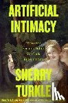 Turkle, Sherry - Artificial Intimacy: Who We Become When We Talk to Machines
