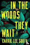 South, Carrie Lee - In the Woods They Wait