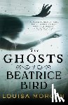 Morgan, Louisa - The Ghosts of Beatrice Bird